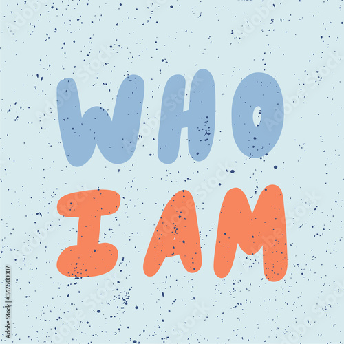 Who I Am. Cartoon illustration Fashion phrase. Cute Trendy Style design font. Vintage vector hand drawn illustration. Vector logo icon.