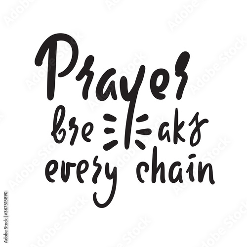 Prayer breaks every chain - inspire motivational religious quote. Hand drawn beautiful lettering. Print for inspirational poster, t-shirt, bag, cups, card, flyer, sticker, badge. Cute funny vector