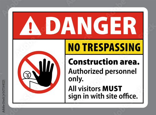 Danger No Trespassing Construction Area. Authorized Personnel Only. All Visitors Must Sign In With Site Office. sign and symbol