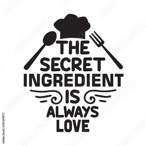 Cooking Quote and saying good for cricut. The secret ingredient is always love.