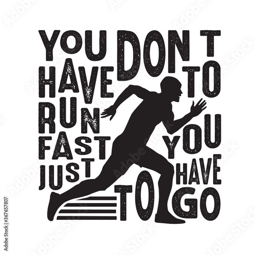 Running Quote good for poster. You don t have to run fast you just have to go.