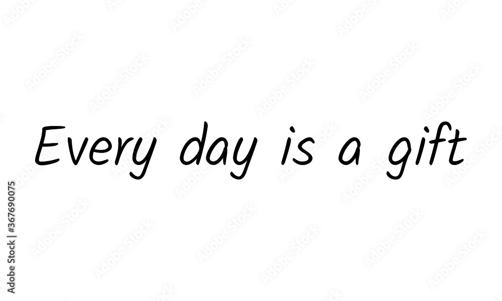 Every day is a gift, Biblical Phrase, Typography for print or use as poster, card, flyer or T Shirt Every day is a gift, Biblical Phrase, Typography for print or use as poster, card, flyer or T Shirt