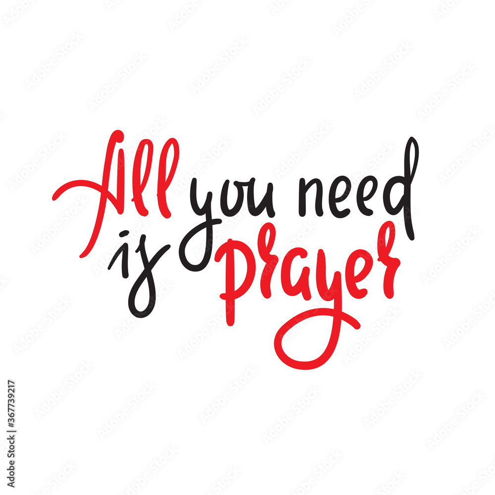 All you need is prayer - inspire motivational religious quote. Hand drawn beautiful lettering. Print for inspirational poster, t-shirt, bag, cups, card, flyer, sticker, badge. Cute funny vector