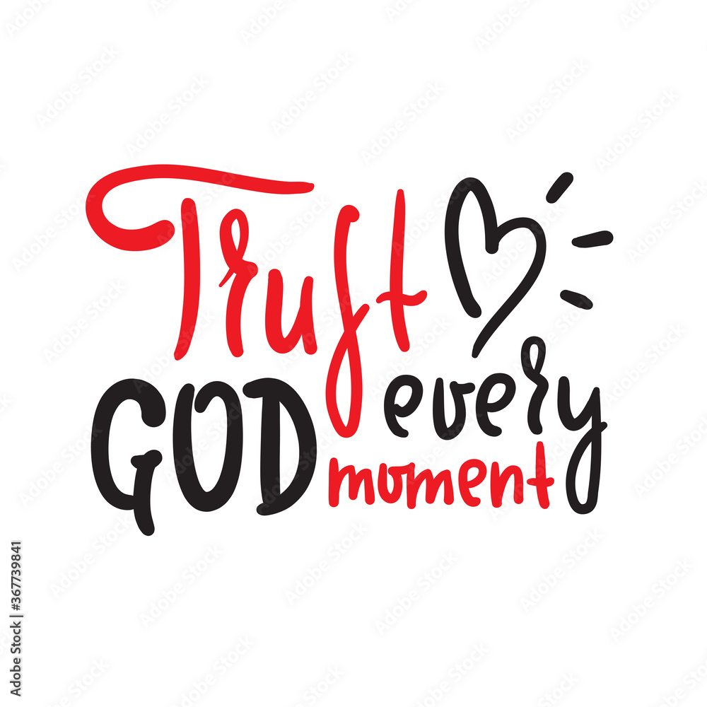 Trust God every moment - inspire motivational religious quote. Hand drawn beautiful lettering. Print for inspirational poster, t-shirt, bag, cups, card, flyer, sticker, badge. Cute funny vector