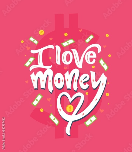 Motivational quote I love money. Outstanding inspirational phrase. Vector illustration