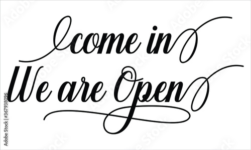 Come in we are Open Script Calligraphy Cursive Typography Black text lettering and phrase isolated on the White background 