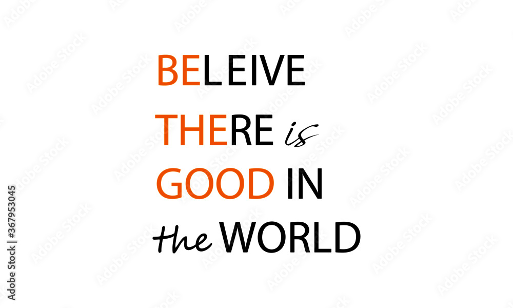 Believe there is good in the world, Christian faith, Typography for print or use as poster, card, flyer or T Shirt 