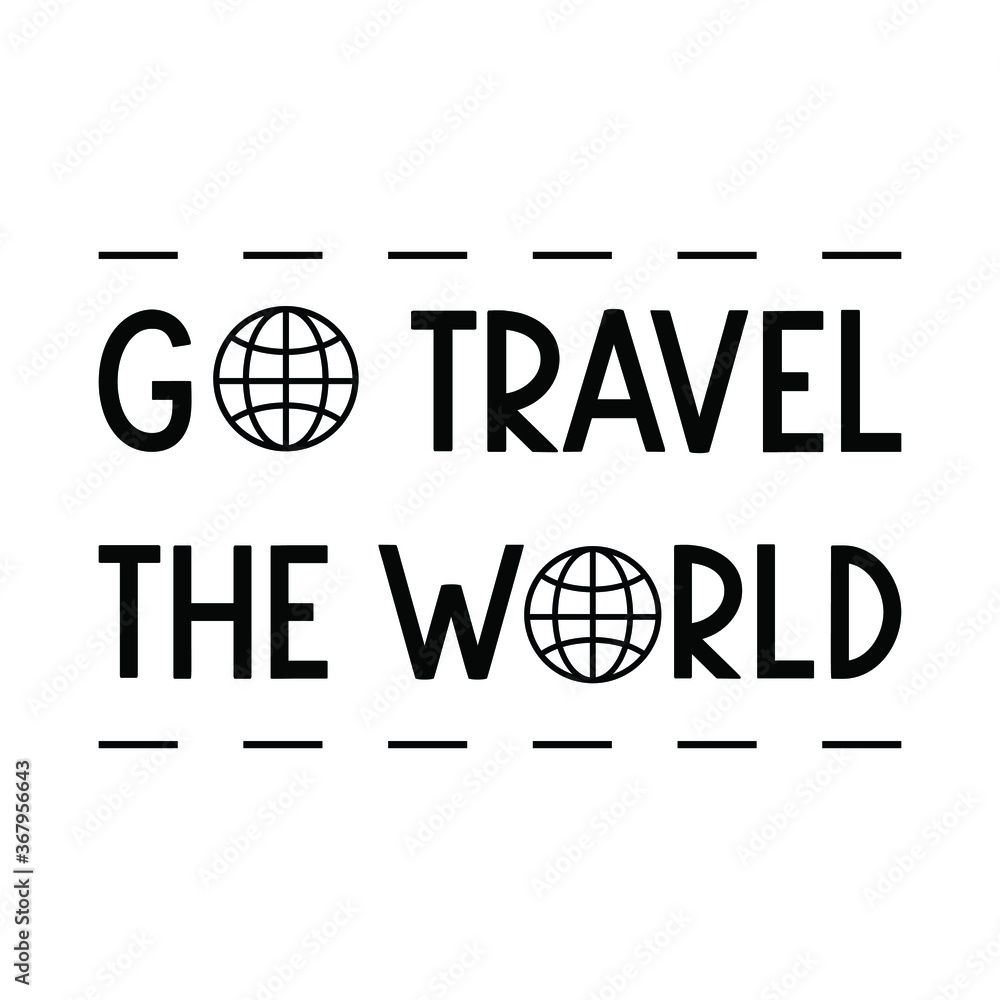 Go travel the world. Vector Quote Go travel the world. Vector Quote