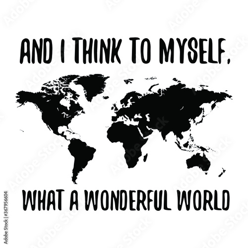 And I think to myself, what a wonderful world. Vector Quote