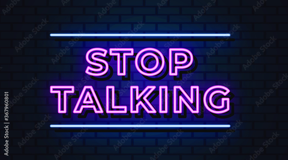 Stop talking neon sign