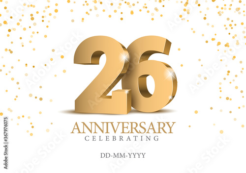 Anniversary 26. gold 3d numbers. Poster template for Celebrating 26th anniversary event party. Vector illustration