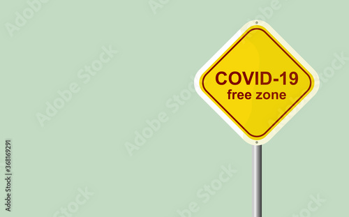 Signboard, placard. Announcement poster, COVID-19 free zone sign. Related to the impact of the virus, social, economic and health. Area without coronavirus. Isolated traffic sign, road transport.