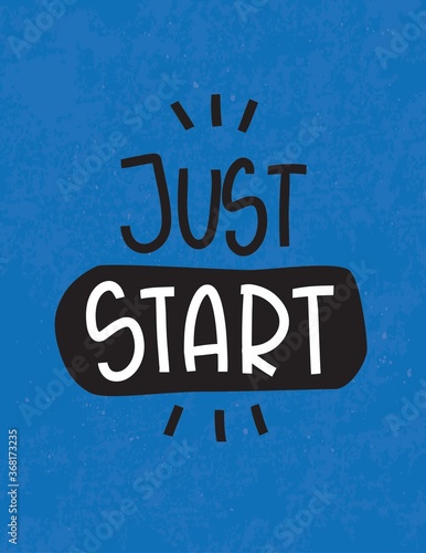 Just start lettering message when somebody feels insecurity and uncertainty beginning new project or work. Motivational encouragement quote vector design.