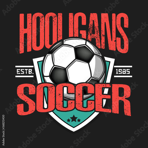 Soccer hooligans spirit. Soccer logo design template. Football emblem pattern. Vintage style on isolated background. Print on t-shirt graphics. Vector illustration