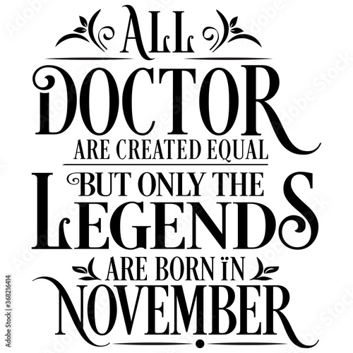 All Doctor are equal but legends are born in November : Birthday Vector