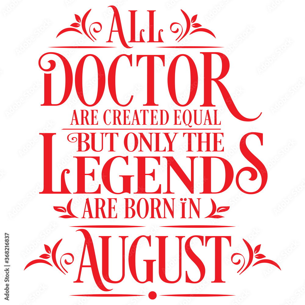 All Doctor are equal but legends are born in August: Birthday Vector