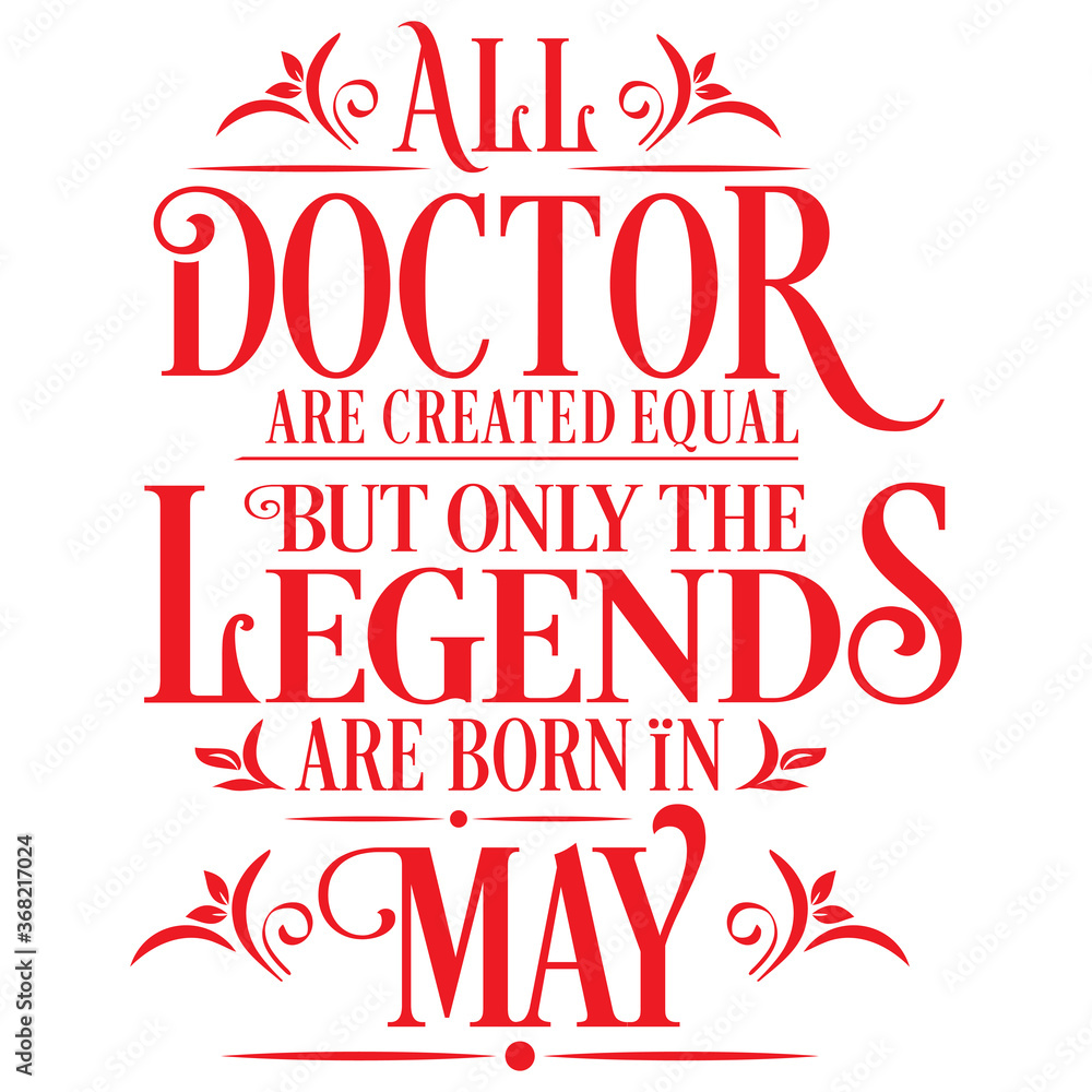 All Doctor are equal but legends are born in May : Birthday Vector