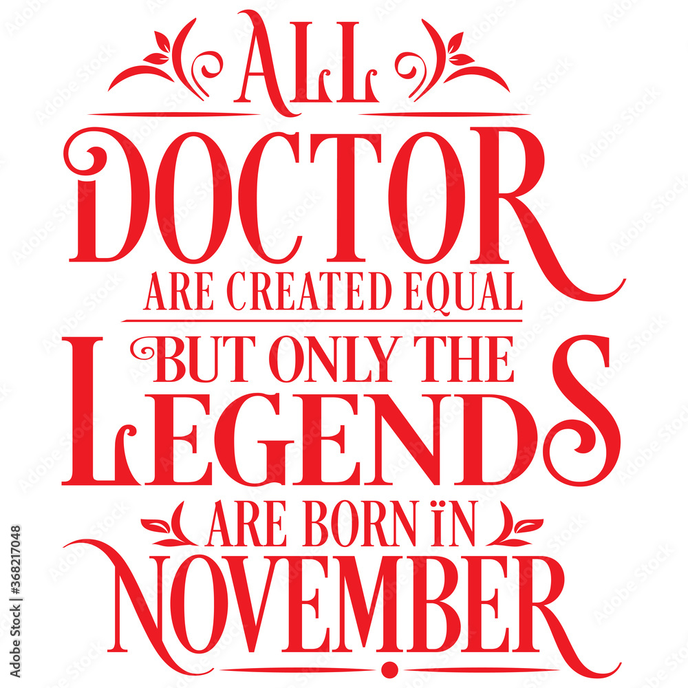 All Doctor are equal but legends are born in November : Birthday Vector All Doctor are equal but legends are born in November : Birthday Vector