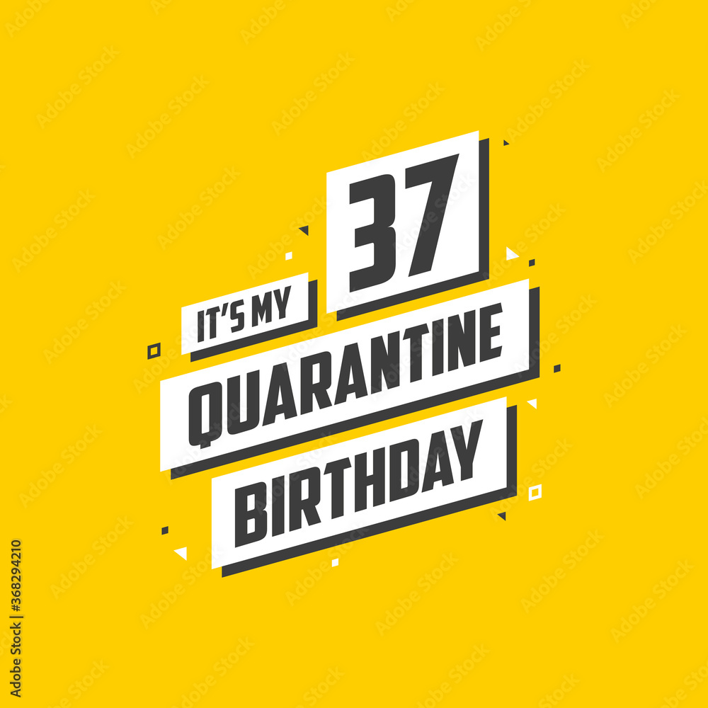 It's my 37 Quarantine birthday, 37 years birthday design. 37th birthday celebration on quarantine. It's my 37 Quarantine birthday, 37 years birthday design. 37th birthday celebration on quarantine.