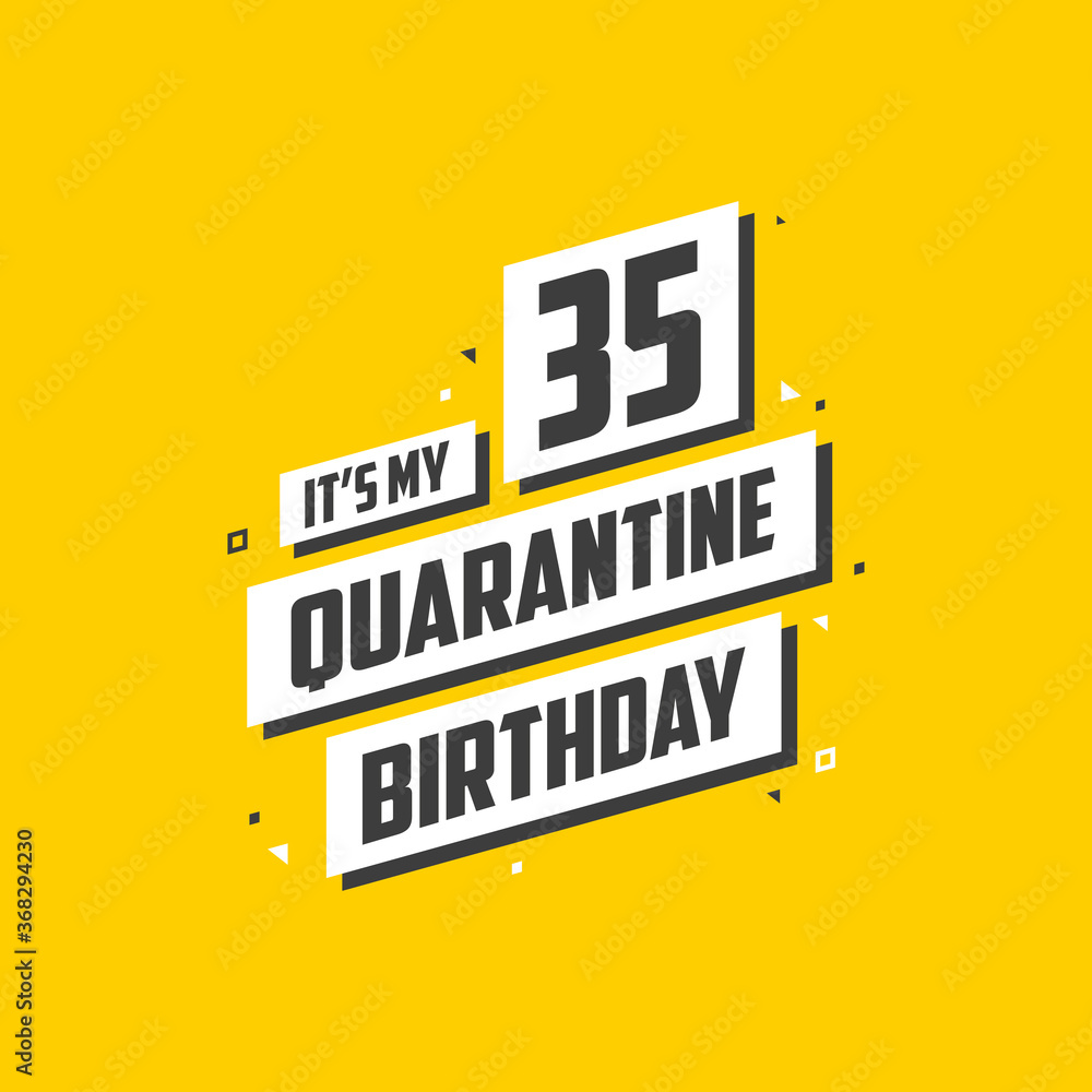It's my 35 Quarantine birthday, 35 years birthday design. 35th birthday celebration on quarantine. It's my 35 Quarantine birthday, 35 years birthday design. 35th birthday celebration on quarantine.
