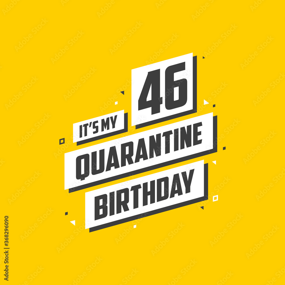 It's my 46 Quarantine birthday, 46 years birthday design. 46th birthday celebration on quarantine. It's my 46 Quarantine birthday, 46 years birthday design. 46th birthday celebration on quarantine.