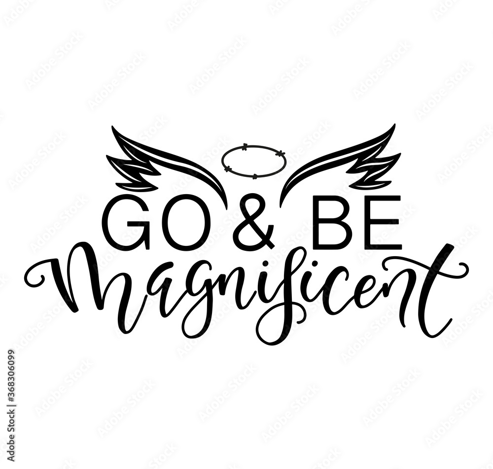 Go and be magnificent, black text with wings and halo - vector illustration isolated on white background.