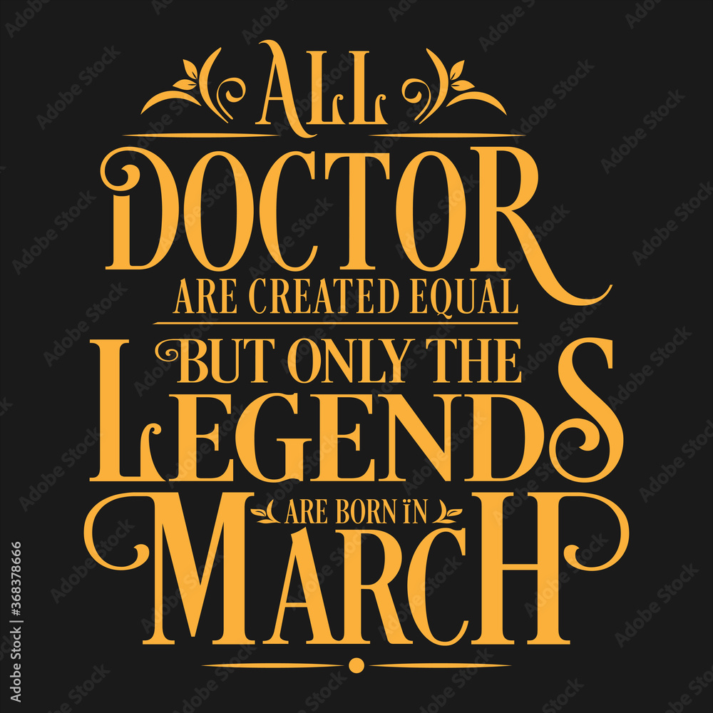 All Doctor are equal but legends are born in March : Birthday Vector