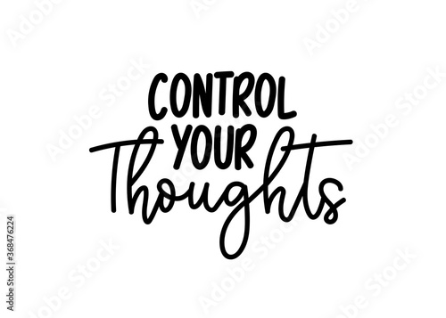 Control your thoughts motivational lettering. Inspirational quote isolated on white background. Vector illustration