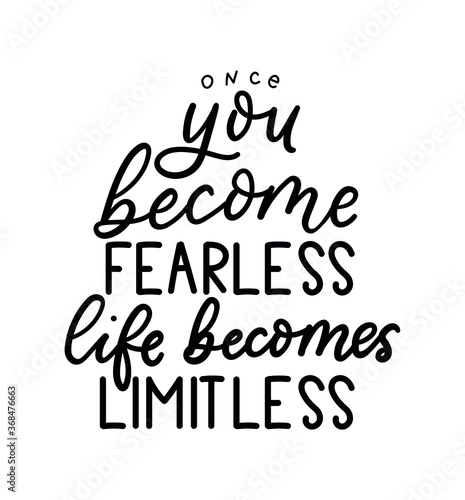 Once you become fearless life becomes limitless inspirational lettering quote. Hand drawn self success quote isolated on white background. Motivational vector illustration