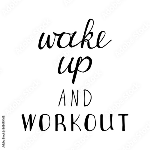 Wake up and workout. Hand drawn lettering poster. Stock vector illustration.