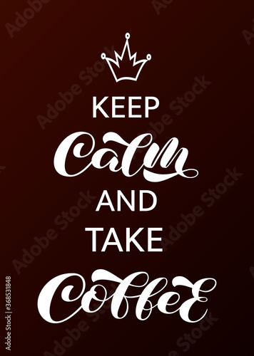 Keep Calm and take Coffee brush lettering. Vector stock illustration for banner or poster