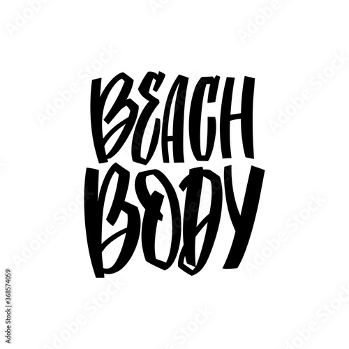 Beach body- hand lettering for fitness and sport apps, summer party, flyers, banners, posters, stickers, prints t shirt. Calligraphy vector illustration with black letters on white background