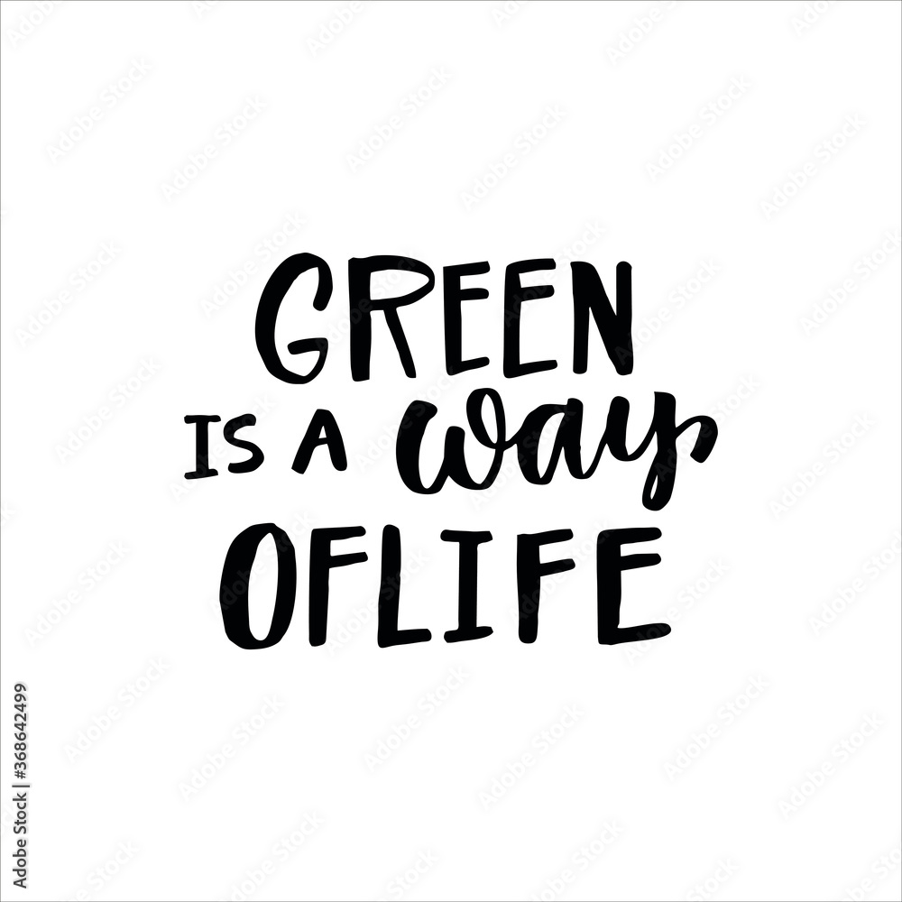 Lettering slogan GREEN IS A WAY OFLIFE. Motivational quote for choosing eco friendly lifestyle. Lettering slogan GREEN IS A WAY OFLIFE. Motivational quote for choosing eco friendly lifestyle.