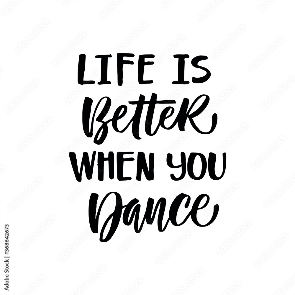 Vettoriale Stock Lettering slogan LIFE IS BETTER WHEN YOU DANCE.  Motivational quote for choosing eco friendly lifestyle. | Adobe Stock