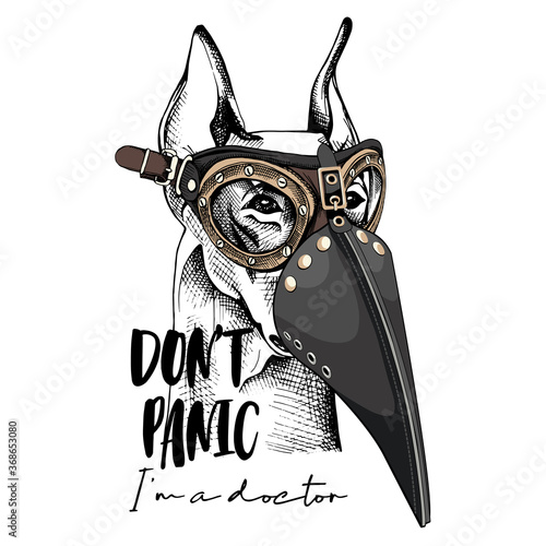 Doberman in a Plague Doctor mask and in a protective glasses. Steampunk Character. Don't panic. I'm a doctor - lettering quote. T-shirt composition, hand drawn style print. Vector illustration.