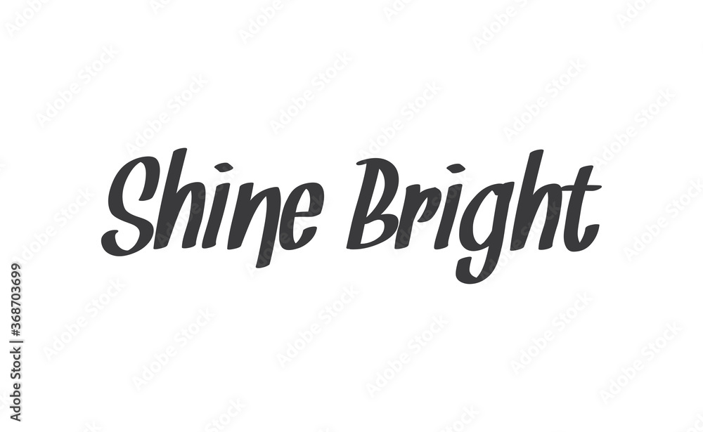 Shine bright quote lettering. Calligraphy inspiration graphic design typography element. Cute hand written vector sign letters. Shine bright quote lettering. Calligraphy inspiration graphic design typography element. Cute hand written vector sign letters.