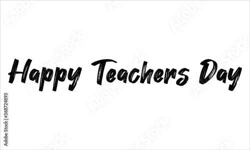 Happy Teachers Day Brush Hand drawn Typography Black text lettering and phrase isolated on the White background