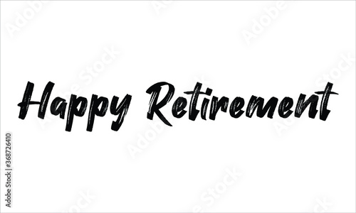 Happy Retirement Brush Hand drawn Typography Black text lettering and phrase isolated on the White background
