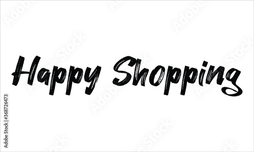 Happy Shopping, Brush Hand drawn Typography Black text lettering and phrase isolated on the White background