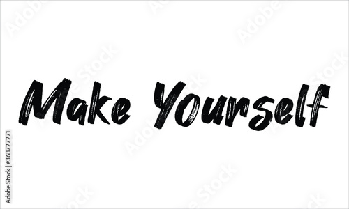 Make Yourself Brush Hand drawn Typography Black text lettering and phrase isolated on the White background