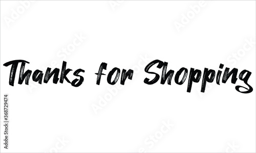 Thanks for Shopping Brush Hand drawn Typography Black text lettering and phrase isolated on the White background