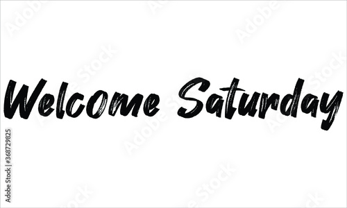 Welcome Saturday Brush Hand drawn Typography Black text lettering and phrase isolated on the White background