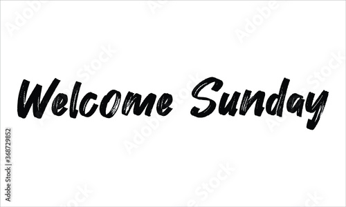 Welcome Sunday Brush Hand drawn Typography Black text lettering and phrase isolated on the White background