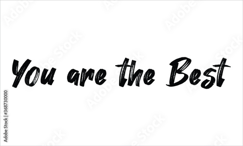 You are the Best Brush Hand drawn Typography Black text lettering and phrase isolated on the White background