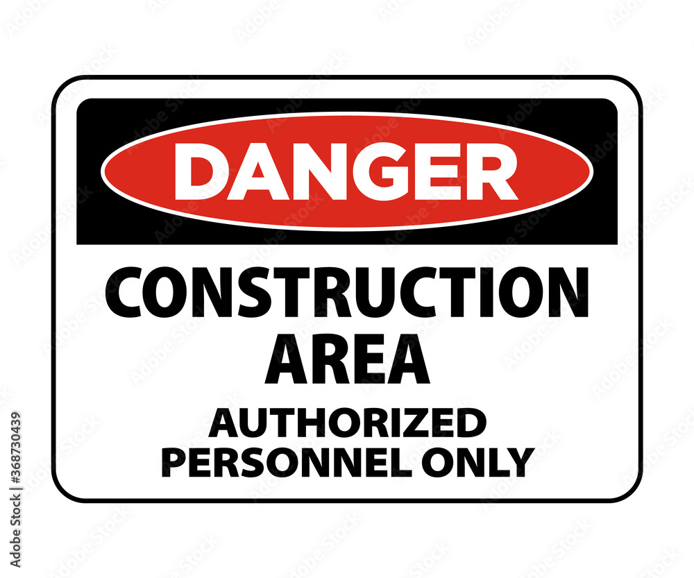 Danger do not enter construction area, authorized persons only