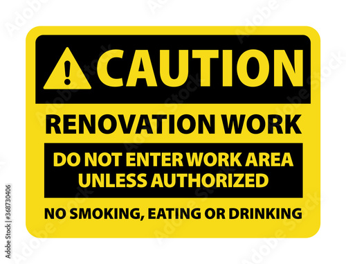 Caution Renovation Work Do Not Enter Work Area Unless Authorized. Construction sign and symbol vector eps10