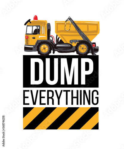 Garbage truck and dump everything inscription.T-shirt design. Road, building machinery. Vector isolated decoration for children's room, birthday invitations, website, mobile app.