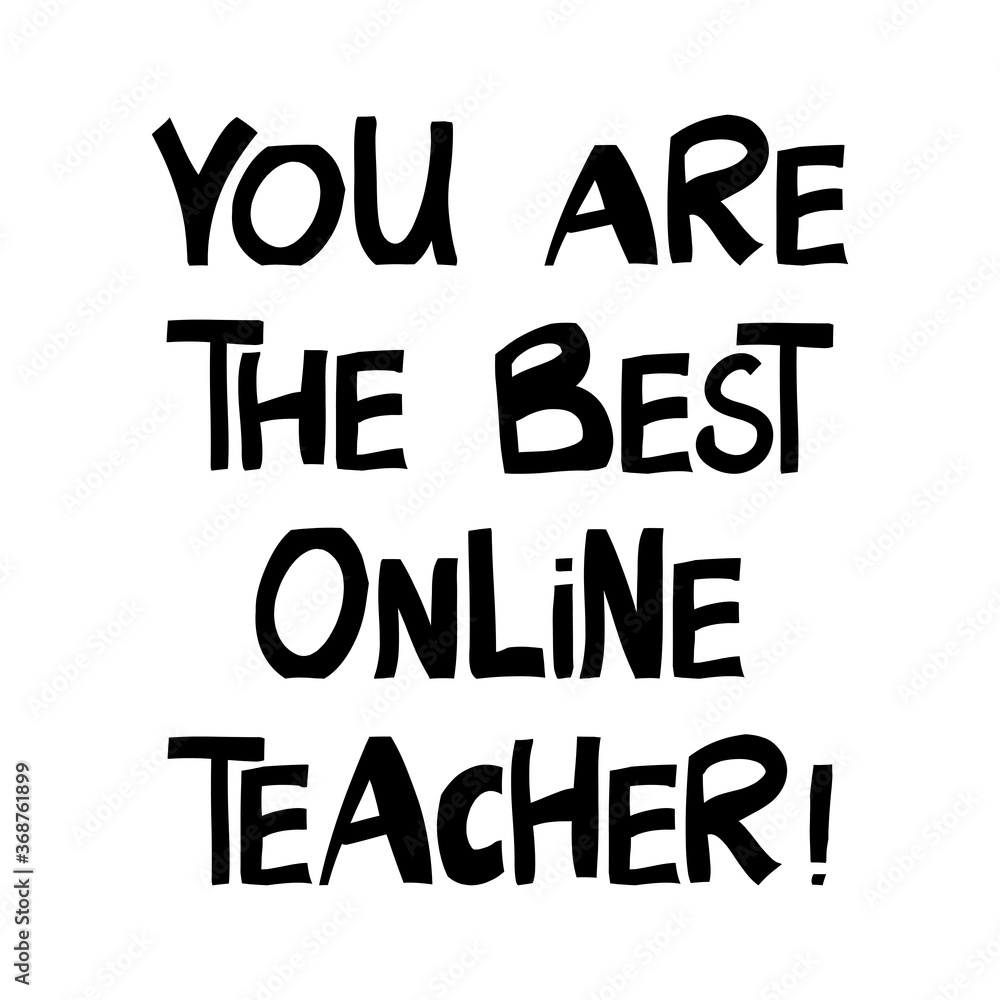 You are the best online teacher. Education quote. Cute hand drawn lettering in modern scandinavian style. Isolated on white background. Vector stock illustration.