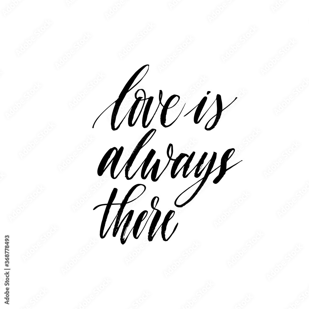 Love is always there ink brush vector lettering. Modern slogan handwritten vector calligraphy. Black paint lettering isolated on white background. Postcard, greeting card, t shirt decorative print.