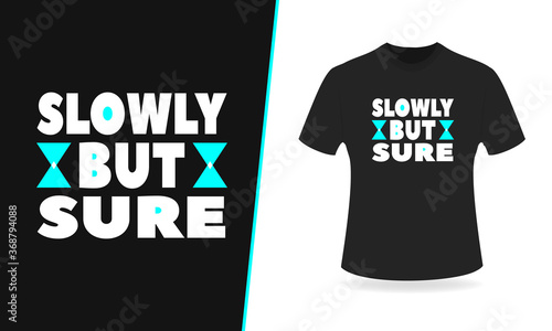 Slowly but sure vintage typography, t shirt graphics, vectors design.